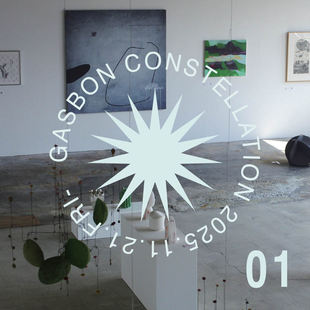 【CURRENT EXHIBITION】 GASBON CONSTELLATION 01